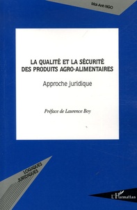 Mai-Anh Ngo - La qualité et la sécurité des produits agro-alimentaires - Approche juridique.