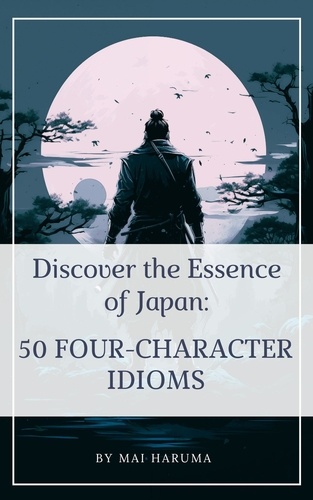  Mai Haruma - Discover the Essence of Japan: 50 Four-letter Idioms.