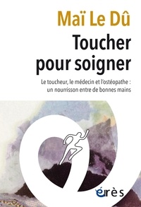 Maï Le Dû - Toucher pour soigner - Le toucheur, le médecin et l'ostéopathe : un nourrison entre de bonnes mains.