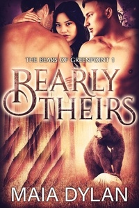  Maia Dylan - Bearly Theirs - The Bears of Greenspoint, #1.