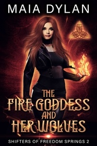  Maia Dylan - The Fire Goddess and her Wolves - Shifters of Freedom Springs, #2.