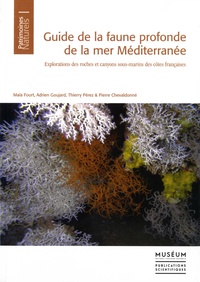 Maïa Fourt et Adrien Goujard - Guide de la faune profonde de la mer Méditerranée - Explorations des roches et canyons sous-marins des côtes françaises.