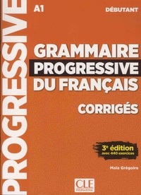 Maïa Grégoire - Grammaire progressive du français A1 débutant - Corrigés.