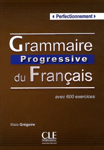 Maïa Grégoire - Grammaire Progressive du Français - Avec 600 exercices (perfectionnement).
