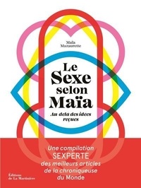 Maïa Mazaurette - Le sexe selon Maïa - Au-delà des idées reçues.