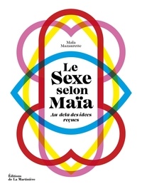 Maïa Mazaurette - Le sexe selon Maïa - Au-delà des idées reçues.
