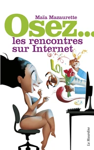 Osez les rencontres sur Internet