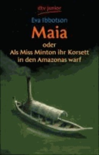 Maia oder Als Miss Minton ihr Korsett in den Amazonas warf.