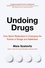 Undoing Drugs. How Harm Reduction Is Changing the Future of Drugs and Addiction