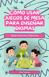 Cómo Usar Juegos de Mesa para Enseñar Idiomas: Ideas Creativas y Efectivas