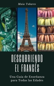  Maia Tobares - Descubriendo el Francés: Una Guía de Enseñanza Para Todas las Edades.