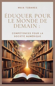 Éduquer Pour Le Monde De Demain :  Compétences Pour La Société Numérique