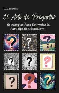 El Arte de Preguntar: Estrategias para Estimular la Participación Estudiantil