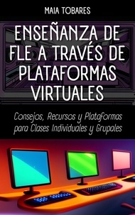  Maia Tobares - Enseñanza de FLE a través de Plataformas Virtuales: Consejos, Recursos y Plataformas para Clases Individuales y Grupales.