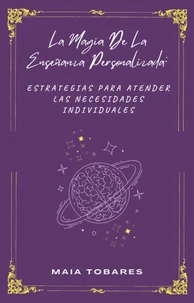 La Magia De La Enseñanza Personalizada:  Estrategias Para Atender Las Necesidades Individuales