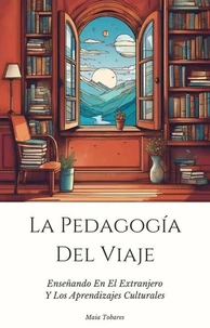 La Pedagogía Del Viaje:  Enseñando En El Extranjero Y Los Aprendizajes Culturales