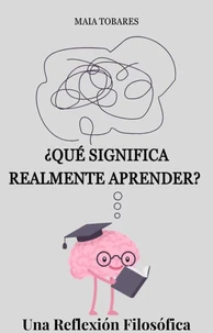 ¿Qué Significa Realmente Aprender? Una Reflexión Filosófica