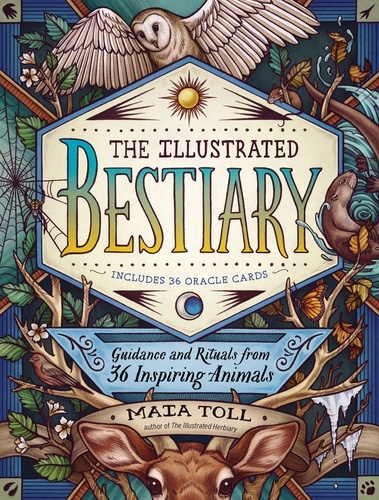 The Illustrated Bestiary. Guidance and Rituals from 36 Inspiring Animals