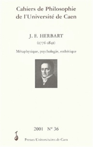  MAIGNE CAROLE, PROUS - Cahiers de philosophie de l'Université de Caen N° 36/2001 : Johann Friedrich Herbart (1776-1841). - Métaphysique, psychologie, esthétique.