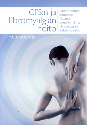 Maija Haavisto - CFS:n ja fibromyalgian hoito - Kattava esittely kroonisen väsymysoireyhtymän ja fibromyalgian lääkehoidosta.