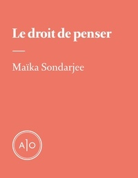 Maïka Sondarjee - Le droit de penser.