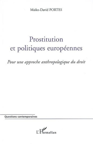 Maïko-David Portes - Prostitution et politiques européennes - Pour une approche anthropologique du droit.