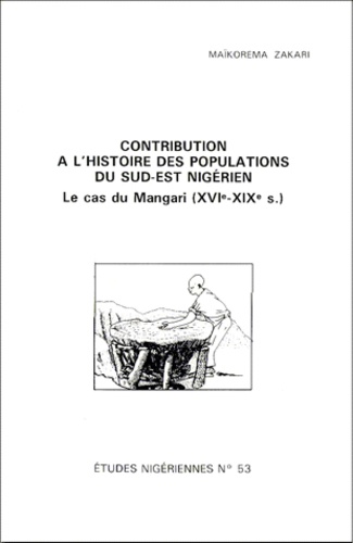 Maïkorema Zakari - CONTRIBUTION A L'HISTOIRE DES POPULATIONS DU SUD-EST NIGERIEN. - Le cas du Mangari (XVIème-XIXème siècle).
