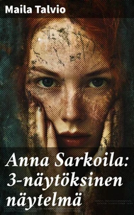 Anna Sarkoila: 3-näytöksinen näytelmä