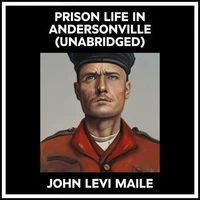 Prison Life In Andersonville (Unabridged)