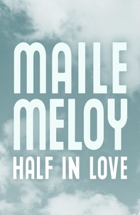 Maile Meloy - Half in Love.