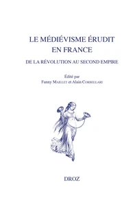 Le médiévisme érudit en France de la Révolution au Second Empire