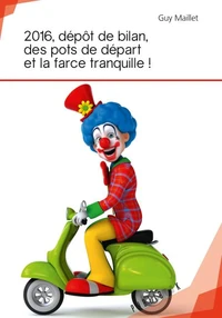 2016, depôt de bilan, des pots de départ et la farce tranquille !