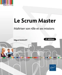 Le Scrum Master - Maîtriser son rôle et ses missions (2e édition)