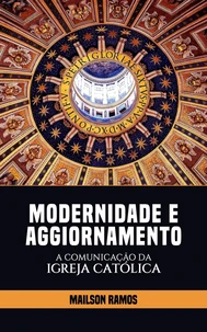 Modernidade e Aggiornamento — A Comunicação da Igreja Católica