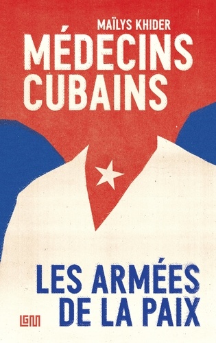 Médecins cubains. Les armées de la paix