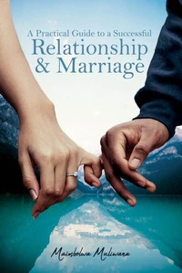 A Practical Guide to a Successful Relationship &amp; Marriage