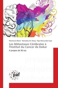 Maimouna Mane et Mamadou m. Dieng - Les Métastases Cérébrales à l'Institut du Cancer de Dakar - A propos de 50 cas.