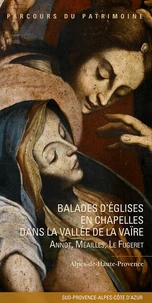 Balades d'églises en chapelles dans la vallée de la Vaïre. Annot, Méailles, Le Fugeret
