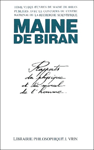  Maine de Biran - Oeuvres - Tome 6, Rapports du physique et du moral de l'homme - Mémoire de Copenhague 1811.