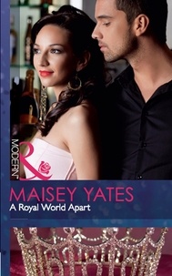 Maisey Yates - A Royal World Apart.