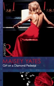 Maisey Yates - Girl On A Diamond Pedestal.