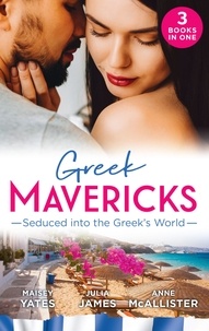 Maisey Yates et Julia James - Greek Mavericks: Seduced Into The Greek's World - Carides's Forgotten Wife / Captivated by the Greek / The Return of Antonides.