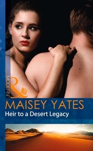 Maisey Yates - Heir To A Desert Legacy.