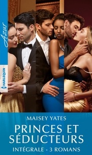Maisey Yates - Intégrale de la série "Princes &amp; Séducteurs".