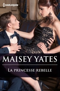 Maisey Yates - La princesse rebelle.