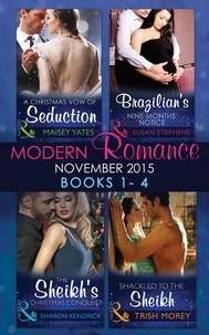 Maisey Yates et Susan Stephens - Modern Romance November 2015 Books 1-4 - A Christmas Vow of Seduction / Brazilian's Nine Months' Notice / The Sheikh's Christmas Conquest / Shackled to the Sheikh.