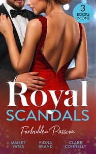 Maisey Yates et Fiona Brand - Royal Scandals: Forbidden Passion - His Forbidden Pregnant Princess / The Sheikh's Pregnancy Proposal / Shock Heir for the King.