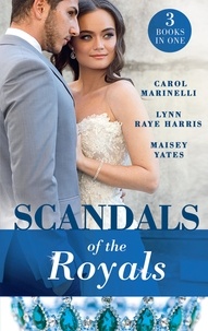Maisey Yates et Lynn Raye Harris - Scandals Of The Royals - Princess From the Shadows (The Santina Crown) / The Girl Nobody Wanted (The Santina Crown) / Playing the Royal Game (The Santina Crown).