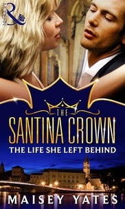 Maisey Yates - The Life She Left Behind (A Santina Crown Short Story).