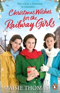 Maisie Thomas - Christmas Wishes for the Railway Girls - The new feel-good and festive WW2 historical fiction (The Railway Girls Series, 8).